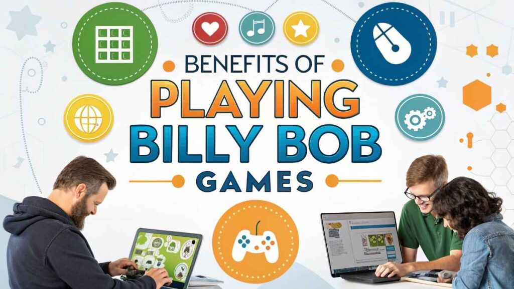 Benefits of Playing Billy Bob Games